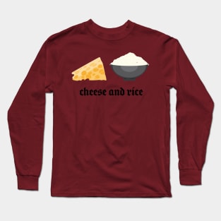 cheese and rice! Long Sleeve T-Shirt